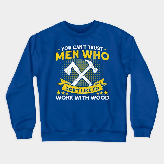Work With Wood Carpenter Woodworking Crewneck Sweatshirt by Toeffishirts